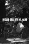 I would tell her my name Movie Streaming Online