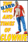 The HARD Life and Times of Clownie Vol.1 Movie Streaming Online