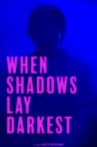 When Shadows Lay Darkest Movie Streaming Online
