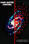 Dark Matter Hunters: a Quantum View of the Invisible Universe Movie Streaming Online