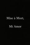 Mise à Mort, Mi Amor Movie Streaming Online