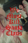 We Must Kill Santa Claus Movie Streaming Online