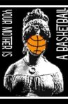 Your Mother is a Basketball Movie Streaming Online