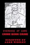 Overdose of Gore: Crime born Crime Movie Streaming Online