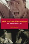 How The Steel Was Tempered - On Screen and In Life Movie Streaming Online
