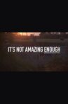 It's Not Amazing Enough Movie Streaming Online