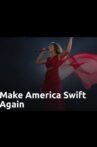 Make America Swift Again Movie Streaming Online