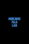 Marcados pela Lixa Movie Streaming Online