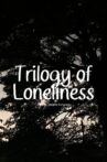 Trilogy of Loneliness Movie Streaming Online