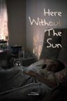 Here Without The Sun Movie Streaming Online