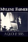 Mylène Farmer: A quoi je sers Movie Streaming Online