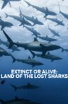 Extinct or Alive: Land of the Lost Sharks Movie Streaming Online