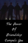 The Power of Friendship Compels You Movie Streaming Online