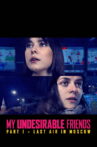My Undesirable Friends: Part I - Last Air in Moscow Movie Streaming Online