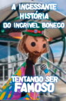 A Incessante História do Incrível Boneco Tentando ser Famoso Movie Streaming Online