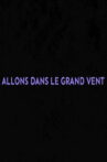 Allons dans le grand vent Movie Streaming Online