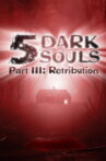 5 Dark Souls, Part III: Retribution Movie Streaming Online