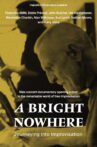 A Bright Nowhere: Journeying Into Improvisation Movie Streaming Online