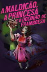 A Maldição, a Princesa e o Docinho de Framboesa Movie Streaming Online