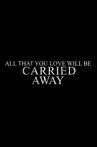 All That You Love Will Be Carried Away Movie Streaming Online