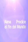 Alma Predice el Fin del Mundo Movie Streaming Online