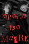 APAGA ESA MADRE Movie Streaming Online