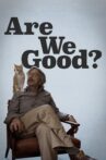 Are We Good? Movie Streaming Online