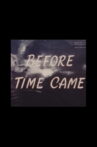 Before Time Came Movie Streaming Online