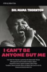 Big Mama Thornton: I Can’t Be Anyone But Me Movie Streaming Online