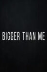 Bigger Than Me Movie Streaming Online