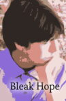 Bleak Hope (Take Me Where Your Heart Is) Movie Streaming Online