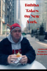 Bubba Takes On New York (B.T.O.N.Y) Movie Streaming Online