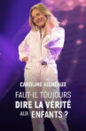 Caroline Vigneaux : faut-il toujours dire la vérité aux enfants ? Movie Streaming Online