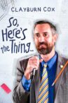 Clayburn Cox: So Here's The Thing Movie Streaming Online