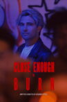 Close Enough To Burn Movie Streaming Online