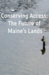 CONSERVING ACCESS: THE FUTURE OF MAINE'S LANDS Movie Streaming Online