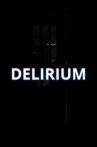 DELIRIUM Movie Streaming Online