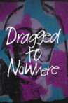 Dragged to Nowhere Movie Streaming Online