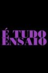 É Tudo Ensaio Movie Streaming Online