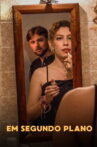 Em Segundo Plano Movie Streaming Online