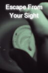 Escape From Your Sight Movie Streaming Online