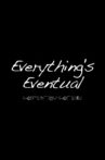 Everything’s Eventual Movie Streaming Online
