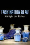 Faszination Blau - Königin der Farben Movie Streaming Online