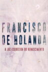 Francisco de Holanda - A Luz Esquecida do Renascimento Movie Streaming Online
