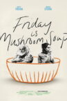 Friday is Mushroom Soup Movie Streaming Online