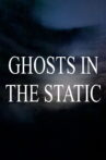 Ghosts in the Static Movie Streaming Online