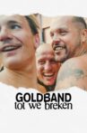 Goldband: Until We Break Movie Streaming Online