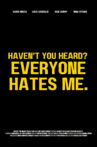 Haven't You Heard? Everyone Hates Me. Movie Streaming Online