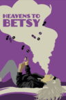 Heavens to Betsy Movie Streaming Online