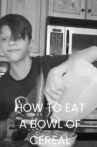 How to Eat a Bowl of Cereal Movie Streaming Online